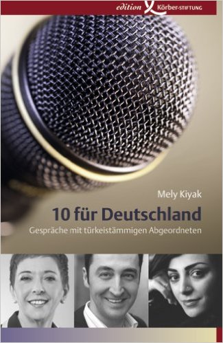 Mely Kiyak: 10 für Deutschland: Gespräche mit türkeistämmigen Abgeordneten